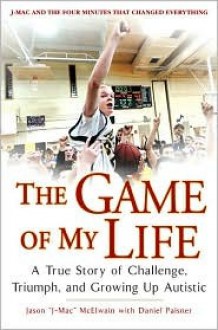 The Game of My Life: A True Story Of Challenge, Triumph, and Growing Up Autistic - Jason J-Mac McElwain, Daniel Paisner