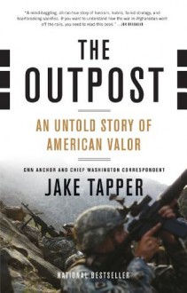 The Outpost: An Untold Story of American Valor - Jake Tapper