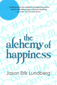 The Alchemy of Happiness - Jason Erik Lundberg, Wei Fen Lee