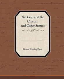 The Lion And The Unicorn And Other Stories - Richard Harding Davis