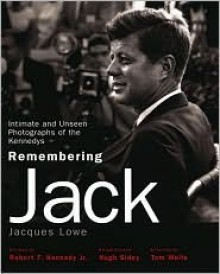 Remembering Jack - Jacques Lowe, Tom Wolfe, Hugh Sidey, Thomasina Lowe