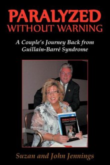 Paralyzed Without Warning: A Couple's Journey Back from Guillain-Barre Syndrome - Suzan Jennings, John Jennings