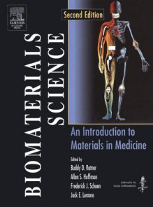 Biomaterials Science: An Introduction to Materials in Medicine - Buddy D. Ratner, Jack E. Lemons, Frederick J. Schoen, Allan S. Hoffman