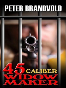 .45-Caliber Widow Maker - Peter Brandvold