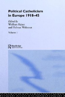 Political Catholicism in Europe 1918-1945: Volume 1 - Wolfram Kaiser