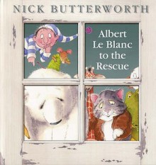 Albert Le Blanc to the Rescue - Nick Butterworth