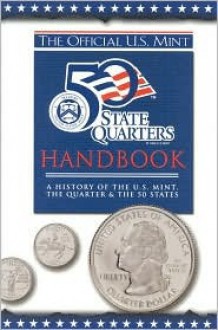 The Official United States Mint 50 State Quarters Handbook: A History of the Mint, the Quarter & the 50 States - Tricia Boczkowski