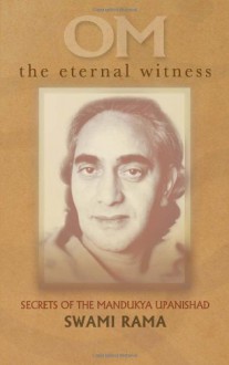 Om the Eternal Witness: Secrets of the Mandukya Upanishad - Swami Rama