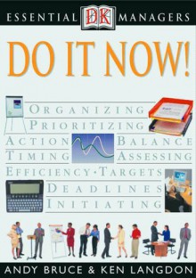 DK Essential Managers: Do It Now! - Andy Bruce, Ken Langdon