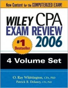 Wiley CPA Exam Review 2006 (Wiley Cpa Examination Review (4 Vol Set)) - Patrick R. Delaney, O. Ray Whittington