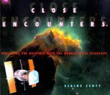 Close Encounters: Exploring the Universe with the Hubble Telescope - Elaine Scott