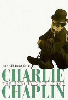 Charlie Chaplin: The Beauty Of Silence - Alan Schroeder