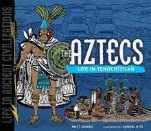 The Aztecs: Life in Tenochtitlan - Matt Doeden, Samuel Hiti