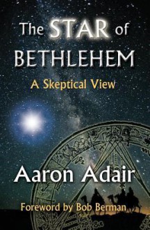 The Star of Bethlehem: A Skeptical View - Aaron Adair, Bob Berman