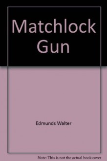 Matchlock Gun - Walter D. Edmonds, Walter Edmunds