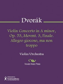 Violin Concerto in A minor, Op. 53, Movmt. 3, Finale. Allegro giocoso, ma non troppo - Antonín Dvořák