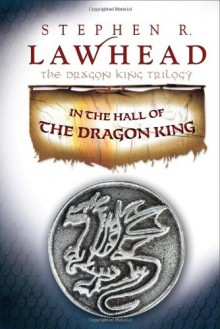 In the Hall of the Dragon King (The Dragon King Trilogy, #1) - Stephen R. Lawhead