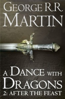 A Dance with Dragons: After the Feast (A Song of Ice and Fire, #5, part 2) - George R.R. Martin