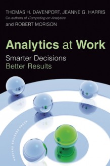 Analytics at Work: Smarter Decisions, Better Results - Thomas H. Davenport