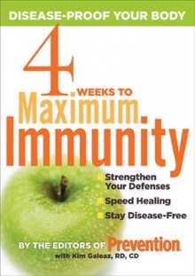 4 Weeks to Maximum Immunity: Disease-Proof Your Body - Prevention Magazine, Kim Galeaz