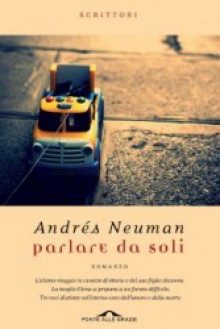 Parlare da soli - Andrés Neuman, Silvia Sichel