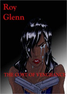 The Cost of Vengeance - Roy Glenn