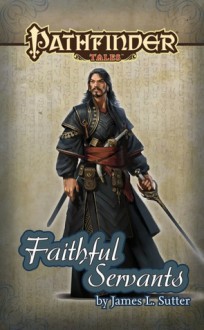 Pathfinder Tales: Faithful Servants - James L. Sutter