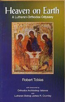 Heaven on Earth: A Lutheran-Orthodox Odyssey - Robert Tobias, John West