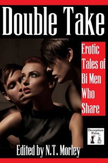 Double Take: Erotic Tales of Bi Guys Who Share - Tori Holden, Erick Hudson, Keri Carver, Thomas S. Roche, N.T. Morley