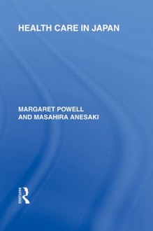 Health Care in Japan - Margaret Powell, Masahira Anesaki