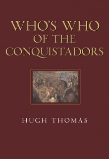 Who's Who of the Conquistadors (Military Trade Book) - Hugh Thomas