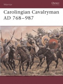 Carolingian Cavalryman AD 768-987 - David Nicolle