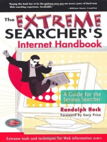 The Extreme Searcher's Internet Handbook: A Guide for the Serious Searcher - Randolph Hock, Gary Price