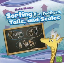 Sorting Fur, Feathers, Tails, and Scales - Marcie Aboff