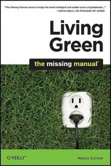 Living Green: The Missing Manual: The Missing Manual - Nancy Conner