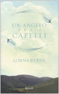 Un angelo tra i capelli - Lorna Byrne, Cristina Luisa Coronelli