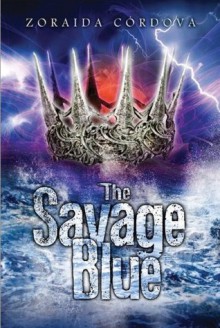 The Savage Blue - Zoraida Córdova