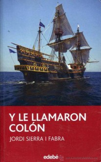 Y le llamaron Colón - Jordi Sierra i Fabra