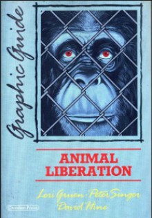 Animal Liberation: A Graphic Guide - Lori Gruen, Peter Singer, David Hine