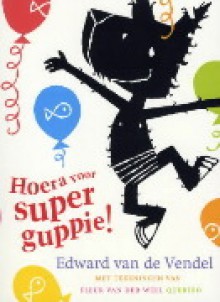 Hoera voor Superguppie! - Edward van de Vendel, Fleur van der Weel