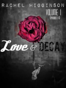 Love and Decay, Volume One (Love and Decay #1-6) - Rachel Higginson