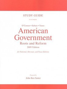 American Government: Roots and Reform - Karen O'Connor, John Ben Sutter