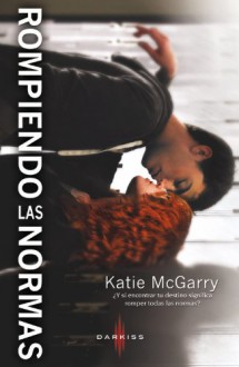 Rompiendo las normas - Katie McGarry, Carlos Ramos Malave