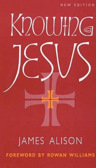 Knowing Jesus - James Alison, Rowan Williams