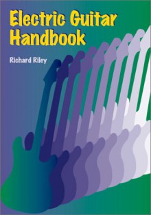 Electric Guitar Handbook - Richard Riley