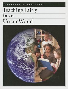 Teaching Fairly in an Unfair World - Kathleen Gould Lundy