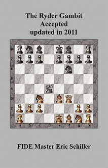 The Ryder Gambit Accepted updated in 2011: A Chess Works Publication - Eric Schiller, John Clayton