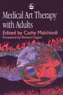 Medical Art Therapy with Adults - Cathy A. Malchiodi