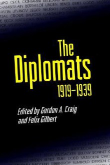 The Diplomats, 1919-1939 - Gordon A. Craig, Felix Gilbert