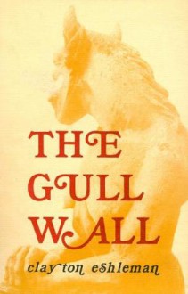 The Gull Wall - Clayton Eshleman